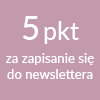 5 pkt za zapisanie się do newslettera